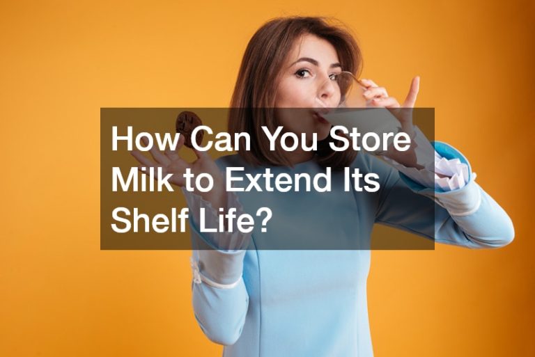 How Can You Store Milk to Extend Its Shelf Life?