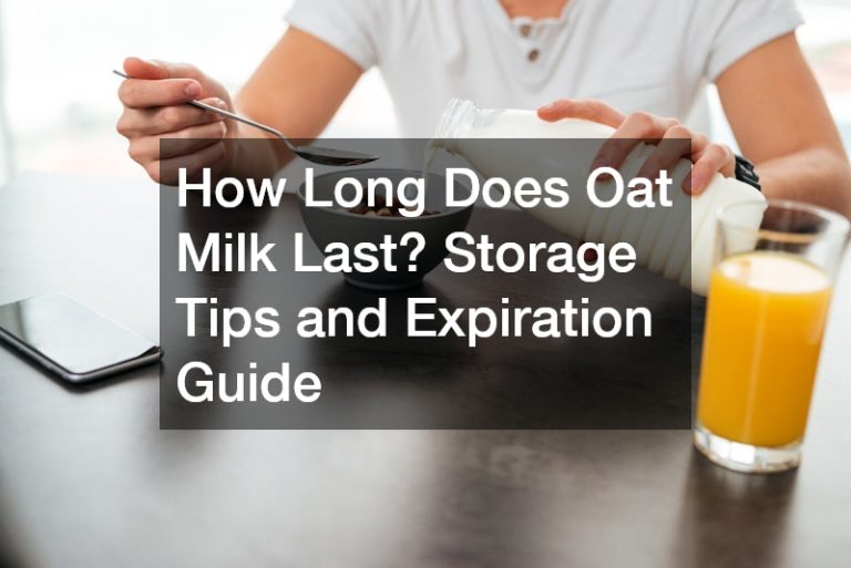 How Long Does Oat Milk Last? Storage Tips and Expiration Guide